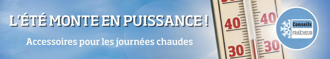 Conseils fraîcheur pour les journées chaudes